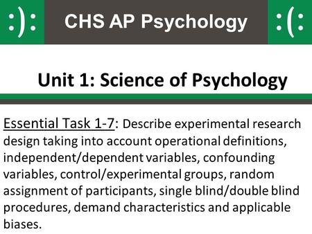 CHS AP Psychology Unit 1: Science of Psychology Essential Task 1-7: Describe experimental research design taking into account operational definitions,