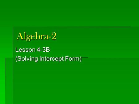 Algebra-2 Lesson 4-3B (Solving Intercept Form). Quiz 4-1, 4-2 1. What is the vertex of: 2. What is the vertex of: