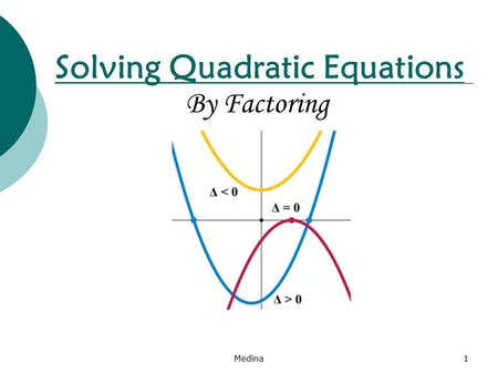 Solving Quadratic Equations By Factoring Medina1.