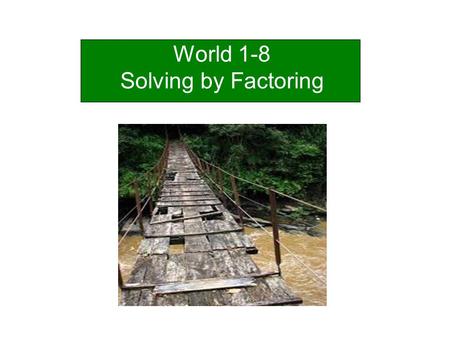 World 1-8 Solving by Factoring. y 2 = √36 5x = 15 Recall: it requires one equation to solve for one unknown. Traditionally we find solutions to equations.