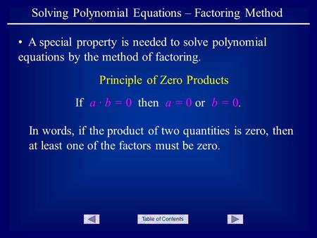 Table of Contents Solving Polynomial Equations – Factoring Method A special property is needed to solve polynomial equations by the method of factoring.
