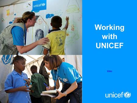 Working with UNICEF Video. Organization overview Advocates for and defends children’s rights worldwide by upholding the Convention on the Rights of the.