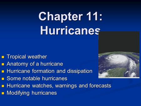 Chapter 11: Hurricanes Tropical weather Tropical weather Anatomy of a hurricane Anatomy of a hurricane Hurricane formation and dissipation Hurricane formation.