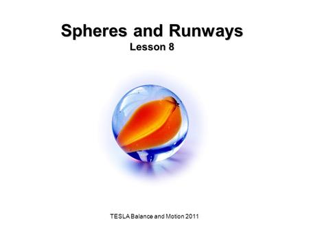 TESLA Balance and Motion 2011 Spheres and Runways Lesson 8.