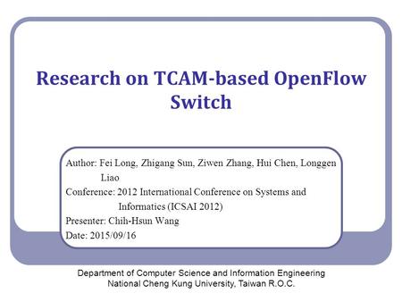 Research on TCAM-based OpenFlow Switch Author: Fei Long, Zhigang Sun, Ziwen Zhang, Hui Chen, Longgen Liao Conference: 2012 International Conference on.