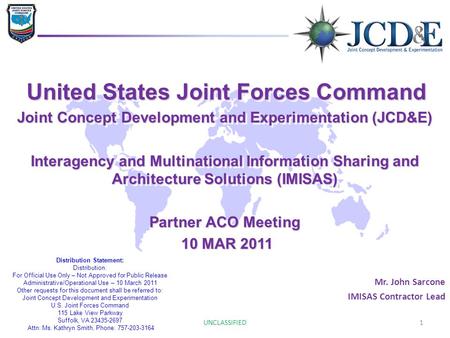 1 United States Joint Forces Command United States Joint Forces Command Joint Concept Development and Experimentation (JCD&E) Interagency and Multinational.