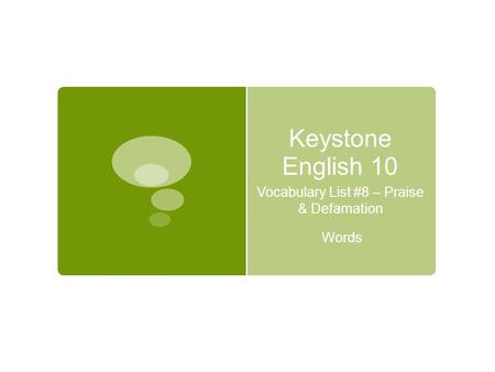 Keystone English 10 Vocabulary List #8 – Praise & Defamation Words.