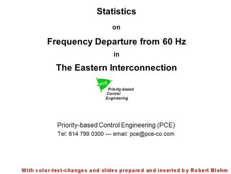 Statistics on Frequency Departure from 60 Hz in The Eastern Interconnection Priority-based Control Engineering (PCE) Tel: 614 799 0300 ---
