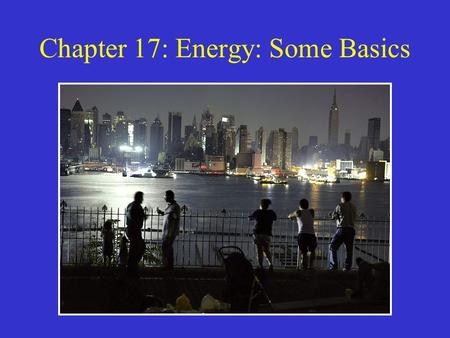 Chapter 17: Energy: Some Basics