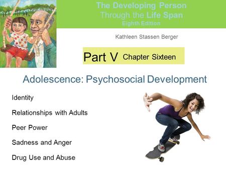 Kathleen Stassen Berger The Developing Person Through the Life Span Eighth Edition Part V Adolescence: Psychosocial Development Chapter Sixteen Identity.