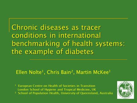 Chronic diseases as tracer conditions in international benchmarking of health systems: the example of diabetes 1 European Centre on Health of Societies.