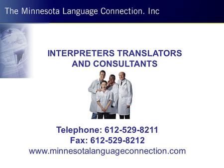 INTERPRETERS TRANSLATORS AND CONSULTANTS Telephone: 612-529-8211 Fax: 612-529-8212 www.minnesotalanguageconnection.com.