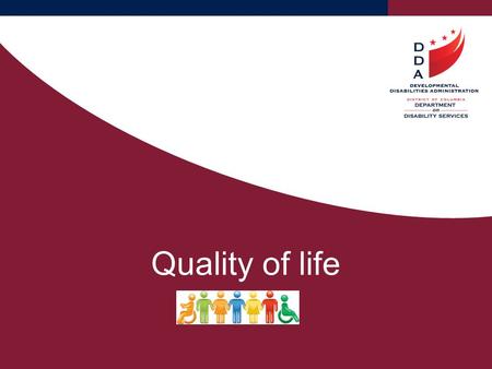 Quality of life. Participants will learn the quality of life areas that DDS identifies as important to or for a person to live a healthy, happy, meaningful.