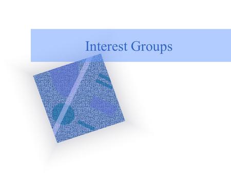 Interest Groups. The Role of Interest Groups Where do you stand on gun control? What about school prayer? Abortion? How would you increase your chances.