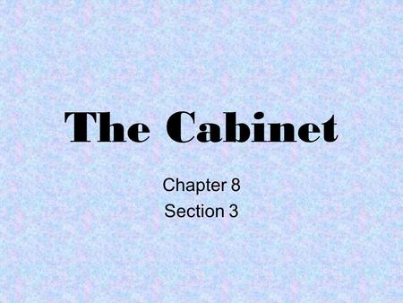 The Cabinet Chapter 8 Section 3.