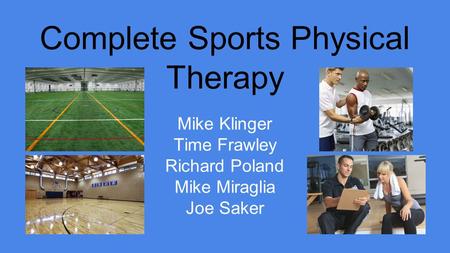 Complete Sports Physical Therapy Mike Klinger Time Frawley Richard Poland Mike Miraglia Joe Saker.