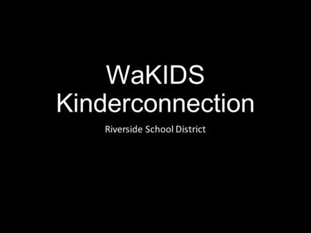 WaKIDS Kinderconnection Riverside School District.