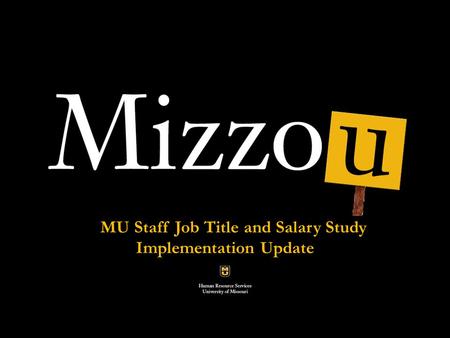 Classification and compensation Analysis Pilot Project MU Staff Job Title and Salary Study Implementation Update.