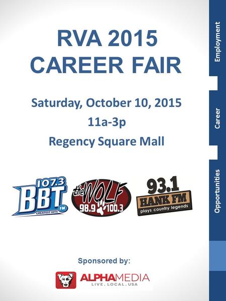Saturday, October 10, 2015 11a-3p Regency Square Mall RVA 2015 CAREER FAIR Sponsored by: Employment Opportunities Career.