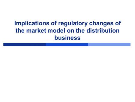 Implications of regulatory changes of the market model on the distribution business.