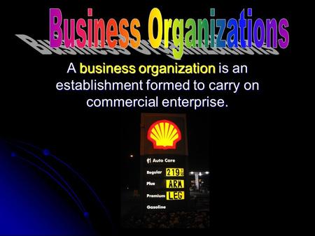 A business organization is an establishment formed to carry on commercial enterprise.