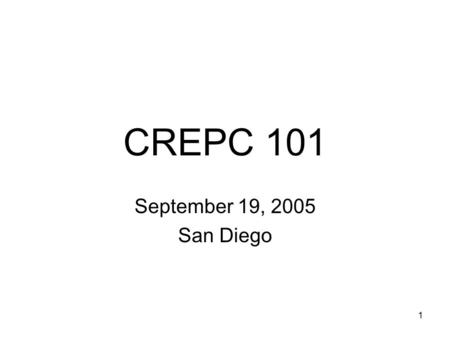 1 CREPC 101 September 19, 2005 San Diego. 2 CREPC 101 CREPC History – Doug Larson Operation of Committee – Marsha Smith Relationship with other Western.