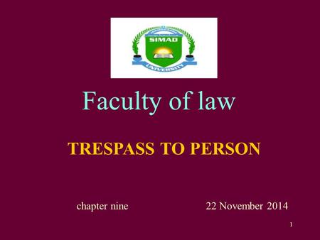 TRESPASS TO PERSON Faculty of law 1 chapter nine22 November 2014.