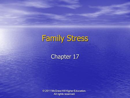 © 2011 McGraw-Hill Higher Education. All rights reserved. Family Stress Chapter 17.