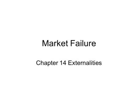 Market Failure Chapter 14 Externalities. Economic Freedom Economic freedom refers to the degree to which private individuals are able to carry out voluntary.