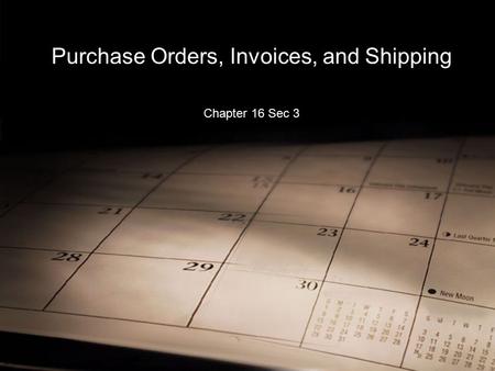 Purchase Orders, Invoices, and Shipping Chapter 16 Sec 3.