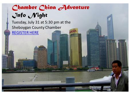 Chamber China Adventure Info Night Tuesday, July 31 at 5:30 pm at the Sheboygan County Chamber REGISTER HERE.