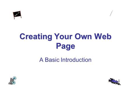 Creating Your Own Web Page A Basic Introduction Before we begin, some housekeeping... Create a NEW folder in your H:\ drive called Webpage All of your.