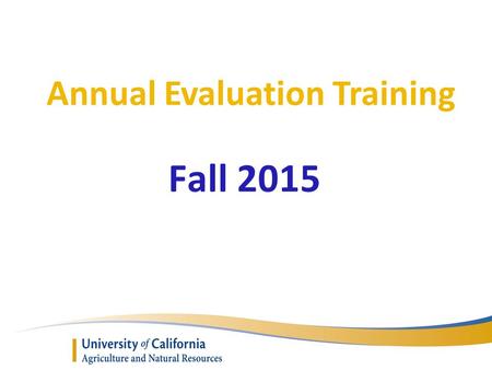 Annual Evaluation Training Fall 2015. Presenters o Chris Greer Vice Provost of Cooperative Extension o Assistance from the AAC Personnel Committee.