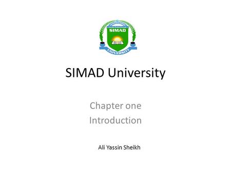 SIMAD University Chapter one Introduction Ali Yassin Sheikh.