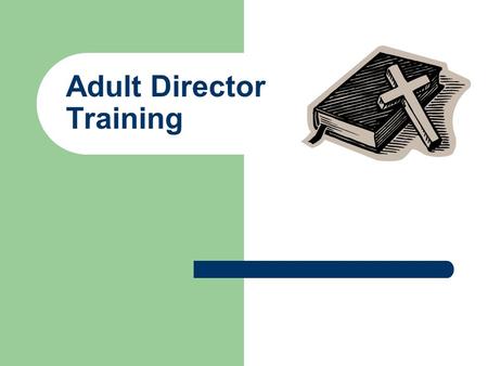 Adult Director Training. Materials Resources for Adult Directors – Department Director Ministry Description – Keys to Growing a Great Class – 7 Touches.