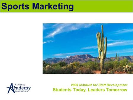 2009 Institute for Staff Development Students Today, Leaders Tomorrow Sports Marketing.