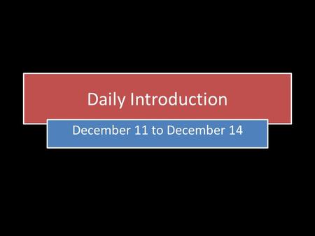Daily Introduction December 11 to December 14. Homework Class Forum Constructively respond to two of your peers Standard Classes: Revise your forum and.