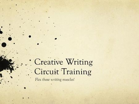 Creative Writing Circuit Training Flex those writing muscles!