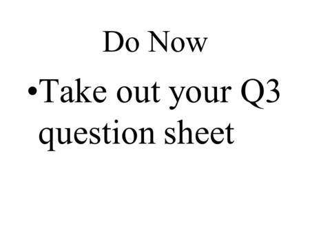 Do Now Take out your Q3 question sheet Q3 Question The Monroe Doctrine declared that the United States would view European interference in the Americas.