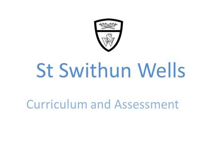 St Swithun Wells Curriculum and Assessment. Curriculum Introduced 1990s Reviewed and introduced 2000.