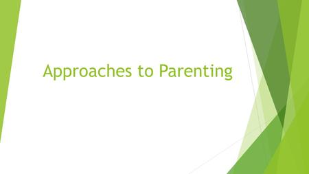Approaches to Parenting. What Influences Parenting?  Personal Influences  Personality-your blend of intellectual, emotional and social traits  Feelings.