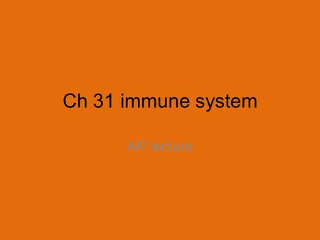 Ch 31 immune system AP lecture  hill.com/sites/0072507470/student_view0/ch apter22/animation__the_immune_response.h tml