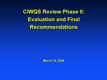 CIWQS Review Phase II: Evaluation and Final Recommendations March 14, 2008.
