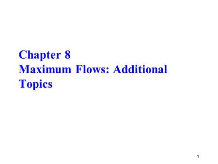 Chapter 8 Maximum Flows: Additional Topics 1. 8.7 All-Pairs Minimum Value Cut Problem  Given an undirected network G, find minimum value cut for all.