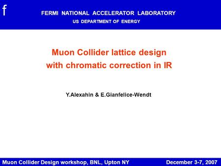 Muon Collider Design workshop, BNL, Upton NY December 3-7, 2007 Muon Collider lattice design with chromatic correction in IR Y.Alexahin & E.Gianfelice-Wendt.