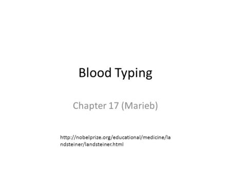 Blood Typing Chapter 17 (Marieb)  ndsteiner/landsteiner.html.