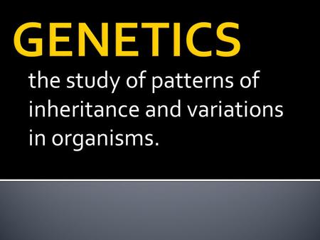 The study of patterns of inheritance and variations in organisms.