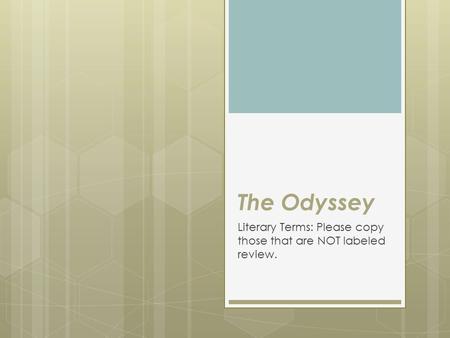 The Odyssey Literary Terms: Please copy those that are NOT labeled review.