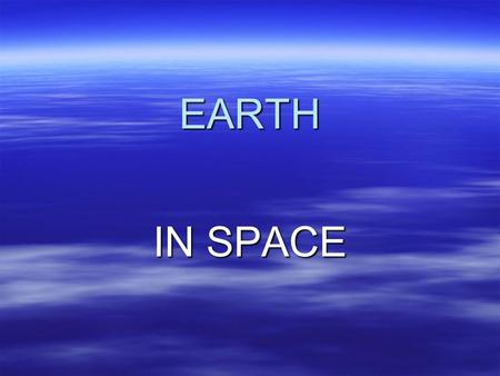 EARTH IN SPACE. A reminder about earth  The earth is almost a sphere  We locate points on the sphere with 3 coordinates – Longitude (180º W -- 180º.