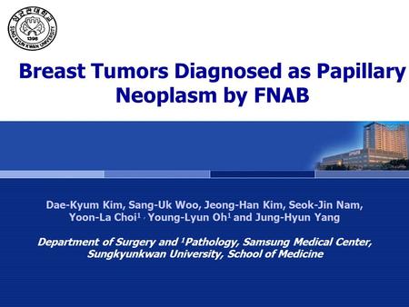 Breast Tumors Diagnosed as Papillary Neoplasm by FNAB Dae-Kyum Kim, Sang-Uk Woo, Jeong-Han Kim, Seok-Jin Nam, Yoon-La Choi 1, Young-Lyun Oh 1 and Jung-Hyun.
